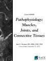 Pathophysiology: Muscles, Joints, and Connective Tissues