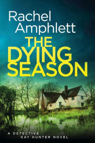 Title: The Dying Season (Detective Kay Hunter Series #12), Author: Rachel Amphlett