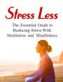 introducing stress less: the essantial guide to reducing stress with meditation and mindfulness.