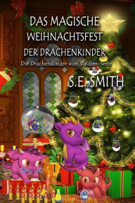 Title: Das magische Weihnachtsfest der Drachenkinder, Author: S. E. Smith