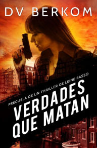 Title: Verdades que matan: Precuela de un thriller de Leine Basso, Author: D. V. Berkom