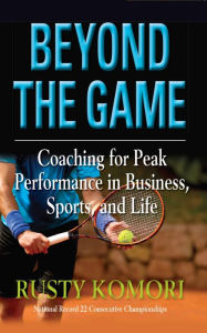 Title: Beyond the Game: Creating a Leadership Culture to Achieve Extraordinary Results, Author: Rusty Komori