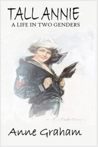 Title: Tall Annie: A Life in Two Genders, Author: Anne Graham