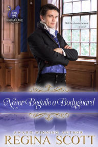 Title: Never Beguile a Bodyguard, Author: Regina Scott