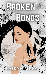 Title: Broken Bonds, Author: Laikyn Meng