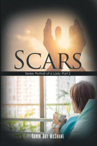 Title: Scars: Series: Portrait of a Lady: Part 2, Author: Raven Day Mcshane