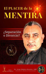 Title: El placer de la mentira: ¿Separación o Divorcio?, Author: Dr Jorge Madera Rosales