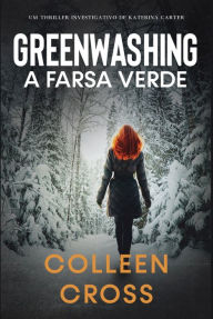 Title: Greenwashing: A Farsa Verde: uma aventura de suspense e mistério com a investigadora Katerina Carter, Author: Colleen Cross