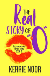 Title: The Real Story Of 'O': A Reckless Comedy Of The Heart, Author: Kerrie Noor