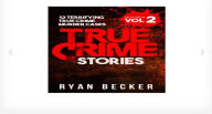Title: TRUE CRIME STORIES VOL. 2 - 12 TERRIFYING MURDERS, Author: Black Eagle Digital Media Company