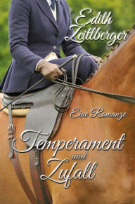Title: Temperament und Zufall: Eine Romanze, Author: Edith Zeitlberger
