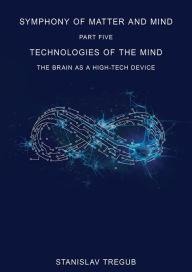 Title: Technologies of the Mind: The Brain as a High-Tech Device, Author: Stanislav Tregub