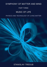 Title: Music of Life: Physics and Technology of Living Matter, Author: Stanislav Tregub