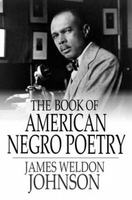 Title: The Book of American Negro Poetry, Author: James Weldon Johnson