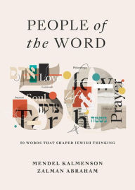 Title: People of the Word: Fifty Words That Shaped Jewish Thinking, Author: Mendel Kalmenson