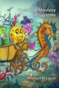 Title: OpenBSD Mastery: Filesystems, Author: Michael W. Lucas