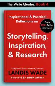 Title: The Write Quotes: Storytelling, Inspiration, & Research, Author: Landis Wade