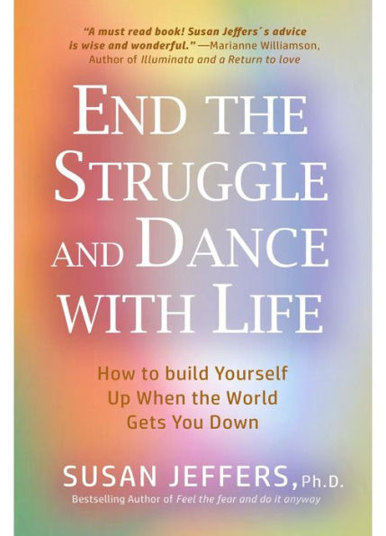 End the Struggle and Dance With Life: How to Build Yourself Up When the World Gets You Down