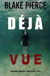 Title: Déjà vue (Un suspense Laura Frost, agente du FBI Livre 2), Author: Blake Pierce