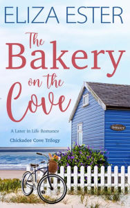 Title: The Bakery on the Cove: A Later in Life Romance, Author: Eliza Ester