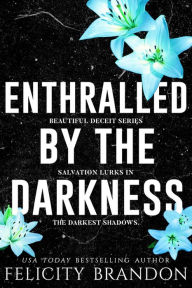 Title: Enthralled By The Darkness: A Dark Captivating Romance, Author: Felicity Brandon