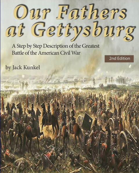 Our Fathers at Gettysburg, 2nd Ed: A Step by Step Description of the Greatest Battle of the American Civil War