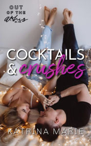 Title: Cocktails & Crushes, Author: Katrina Marie