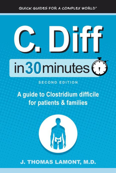 C. Diff In 30 Minutes: A Guide To Clostridium Difficile For Patients And Families