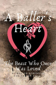 Title: A Baller's Heart: THE BEAST WHO ONCE WAS LOVED, Author: Brandon Robinson