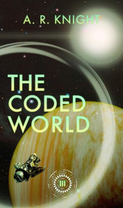 Title: The Coded World, Author: A. R. Knight