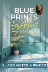 Title: Blue Print for Agent Success: why we chose our brokerage, Author: Al And Victoria Pinder