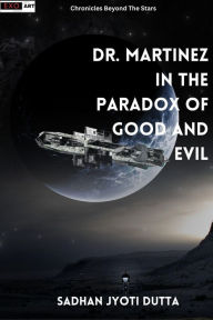 Title: Dr. Martinez in the Paradox of Good and Evil, Author: Sadhan Jyoti Dutta