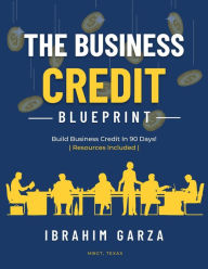 Title: THE BUSINESS CREDIT BLUEPRINT, Author: IBRAHIM GARZA