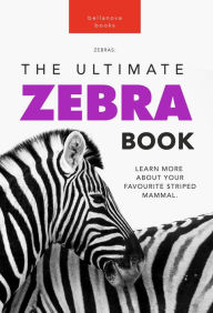 Title: Zebras: The Ultimate Zebra Book for Kids: 100+ Amazing Zebra Facts, Photos, Quiz & More, Author: Jenny Kellett