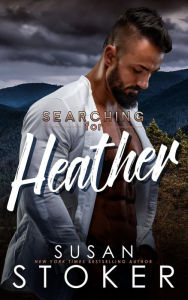Title: Searching for Heather (A Small Town Military Romantic Suspense Novel), Author: Susan Stoker