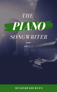 Title: The Piano Songwriter Book 2, Author: Musicresources