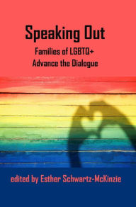 Title: Speaking Out: Families of LGBTQ+ Advance the Dialogue, Author: Esther Schwartz-McKinzie