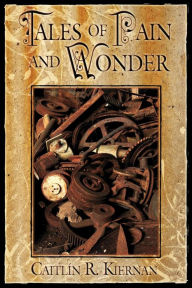 Title: Tales of Pain and Wonder, Author: Caitlín R. Kiernan