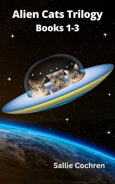 Alien Cats Trilogy: Books 1-3