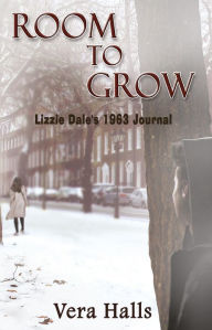 Title: Room To Grow: Lizzie Dale's 1963 Journal, Author: Vera Halls