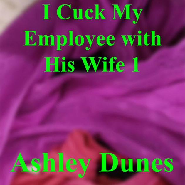 I Cuck My Employee with His Wife 1 by Ashley Dunes eBook Barnes and Noble® image