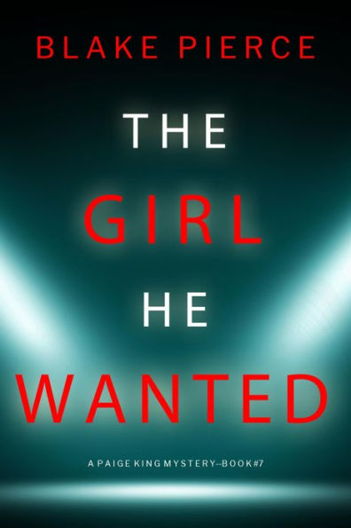 The Girl He Wanted (A Paige King FBI Suspense ThrillerBook 7)