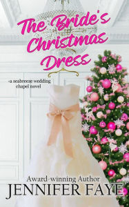 Title: The Bride's Christmas Dress: a Friends to Lovers Beach Romance, Author: Jennifer Faye