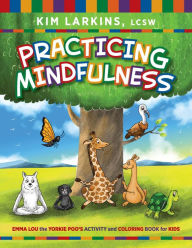 Title: Practicing Mindfulness: Emma Lou the Yorkie Poo's Activity and Coloring Book for Kids, Author: Kim Larkins