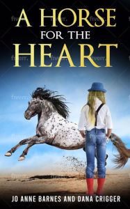Title: A Horse for the Heart: For Horse-Crazy Girls, Author: Dana Crigger