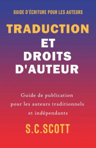 Title: Traduction et droits d'auteur : Guide de publication pour les auteurs traditionnels et indépendants, Author: S. C. Scott