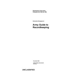 Title: Department of the Army Pamphlet DA PAM 25-403 Information Management: Army Guide to Recordkeeping, Author: United States Government Us Army