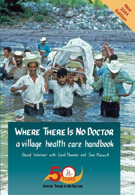 Where There Is No Doctor: A Village Health Care Handbook by David