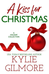 Title: A Kiss for Christmas: A Christmas Romance Boxed Set, Author: Kylie Gilmore