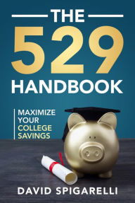 Title: The 529 Handbook: Maximize Your College Savings, Author: David Spigarelli